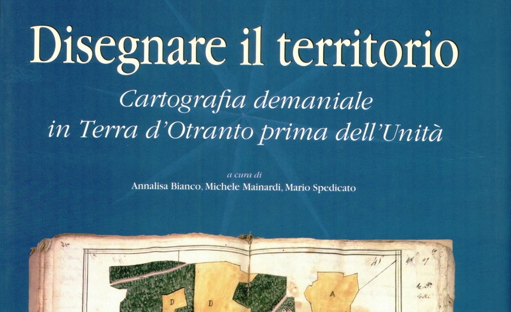 Disegnare il Territorio, cartografia demaniale in Terra d’Otranto prima dell’Unità